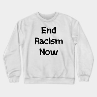 End Racism Now Crewneck Sweatshirt